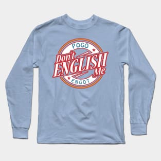 Don't English Me Long Sleeve T-Shirt